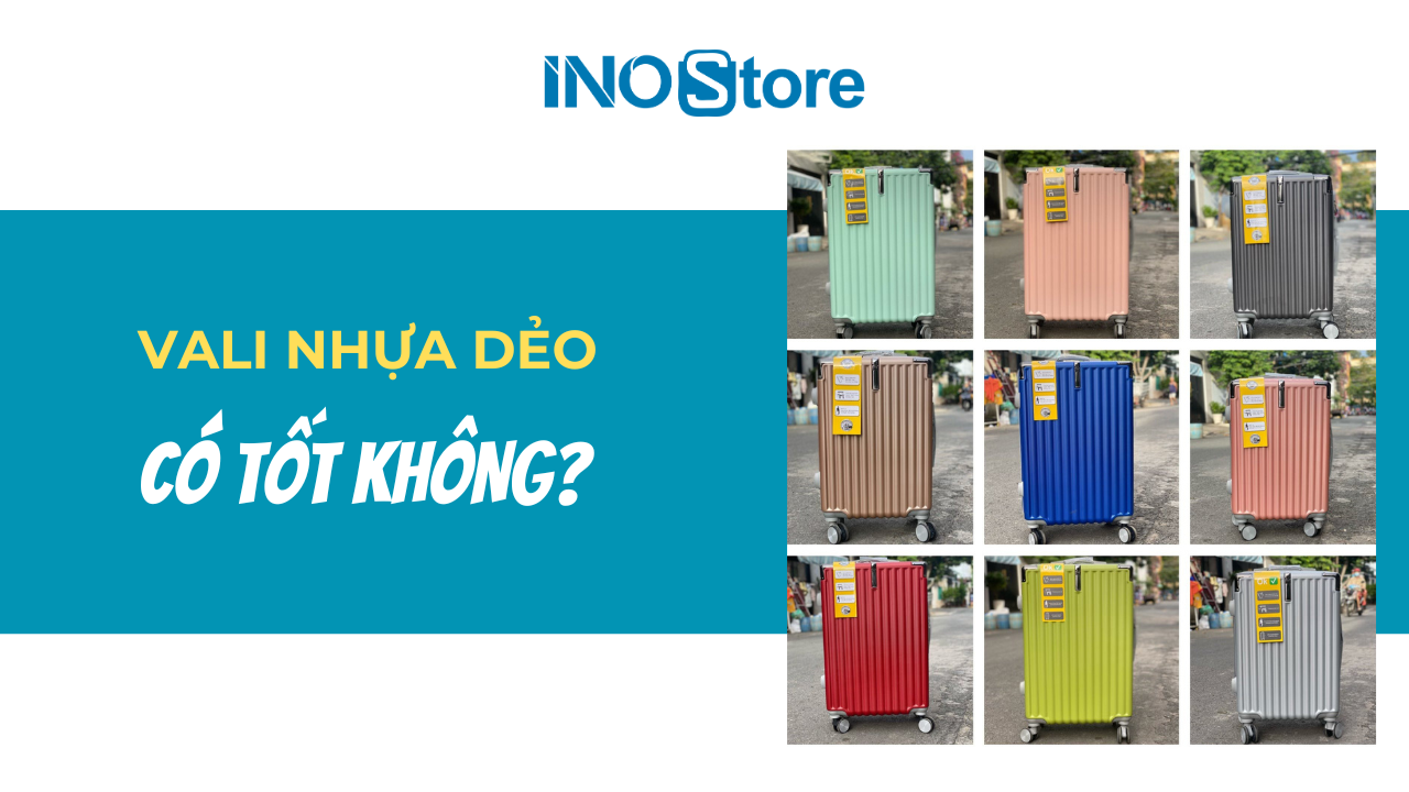 Vali nhựa dẻo có tốt không? Có nên mua vali nhựa dẻo để sử dụng?