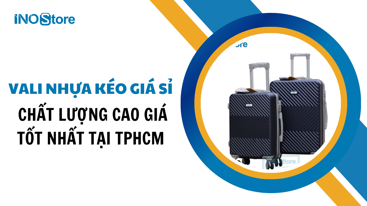 Mua vali nhựa kéo giá sỉ chất lượng cao giá tốt nhất tại TPHCM