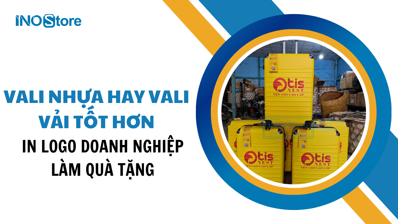 So sánh vali nhựa hay vali vải tốt hơn khi in logo doanh nghiệp làm quà tặng