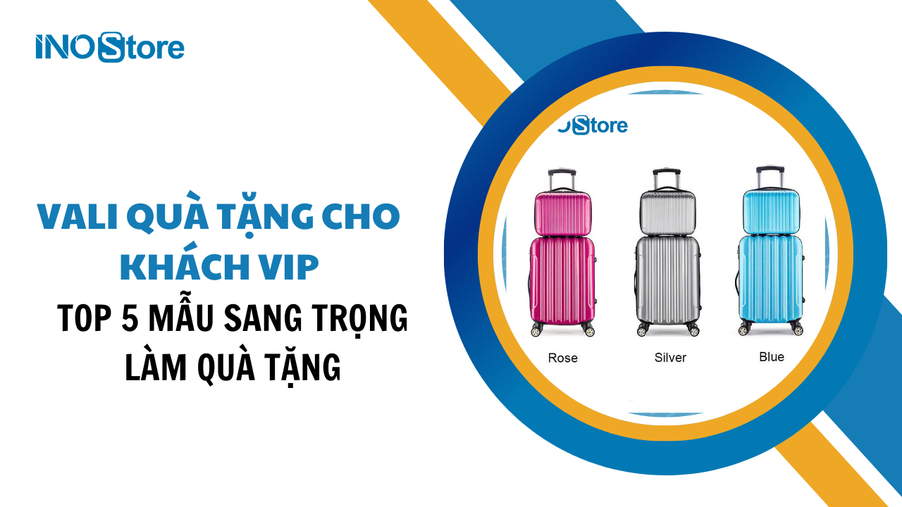 Top 5 mẫu vali quà tặng cho khách VIP sang trọng được ưa chuộng nhất