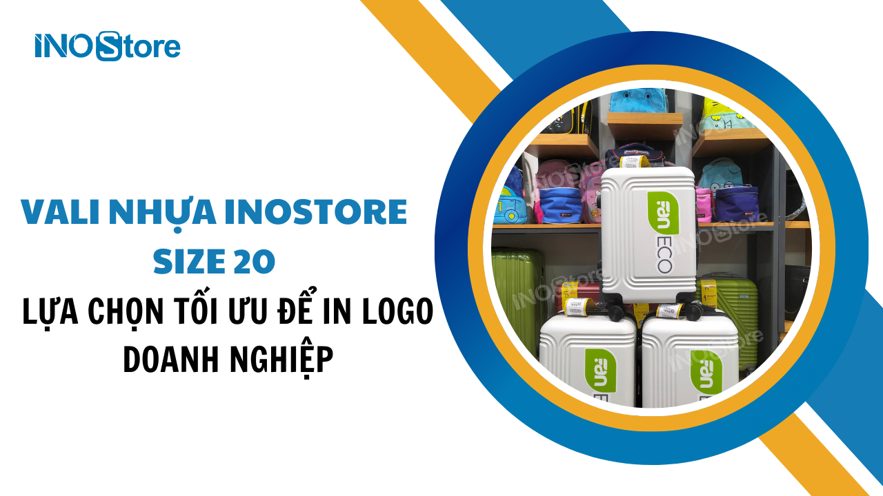 Vali nhựa Inostore size 20: Lựa chọn tối ưu để in logo doanh nghiệp