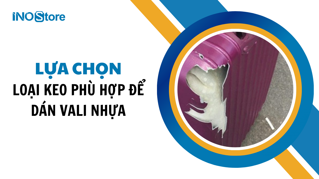 Lựa chọn loại keo phù hợp để dán vali nhựa