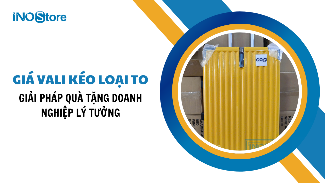Giá vali kéo loại to in logo - Giải pháp quà tặng doanh nghiệp lý tưởng