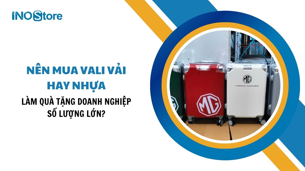 Nên mua vali vải hay nhựa làm quà tặng doanh nghiệp số lượng lớn?