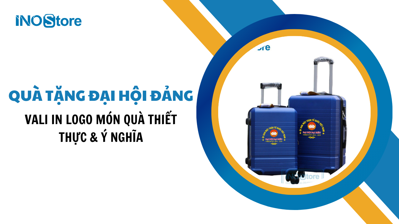 Quà tặng đại hội Đảng 2025: Vali in logo món quà thiết thực & ý nghĩa
