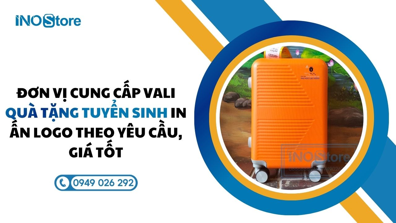 Đơn vị cung cấp vali quà tặng tuyển sinh in ấn logo theo yêu cầu, giá tốt