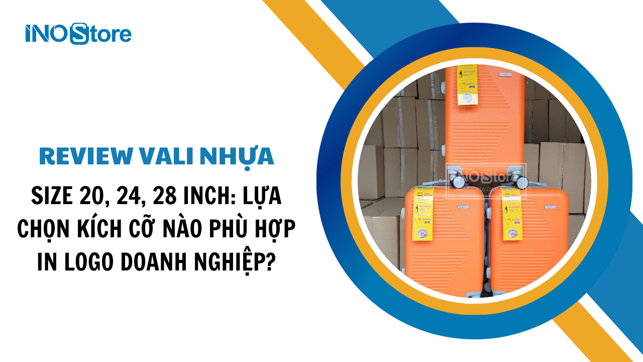 Review vali nhựa size 20, 24, 28 inch: Lựa chọn kích cỡ nào phù hợp in logo doanh nghiệp?