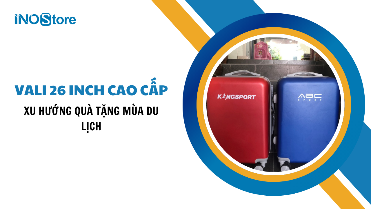 Xu hướng quà tặng mùa du lịch: Vali 26 inch cao cấp, in logo thương hiệu