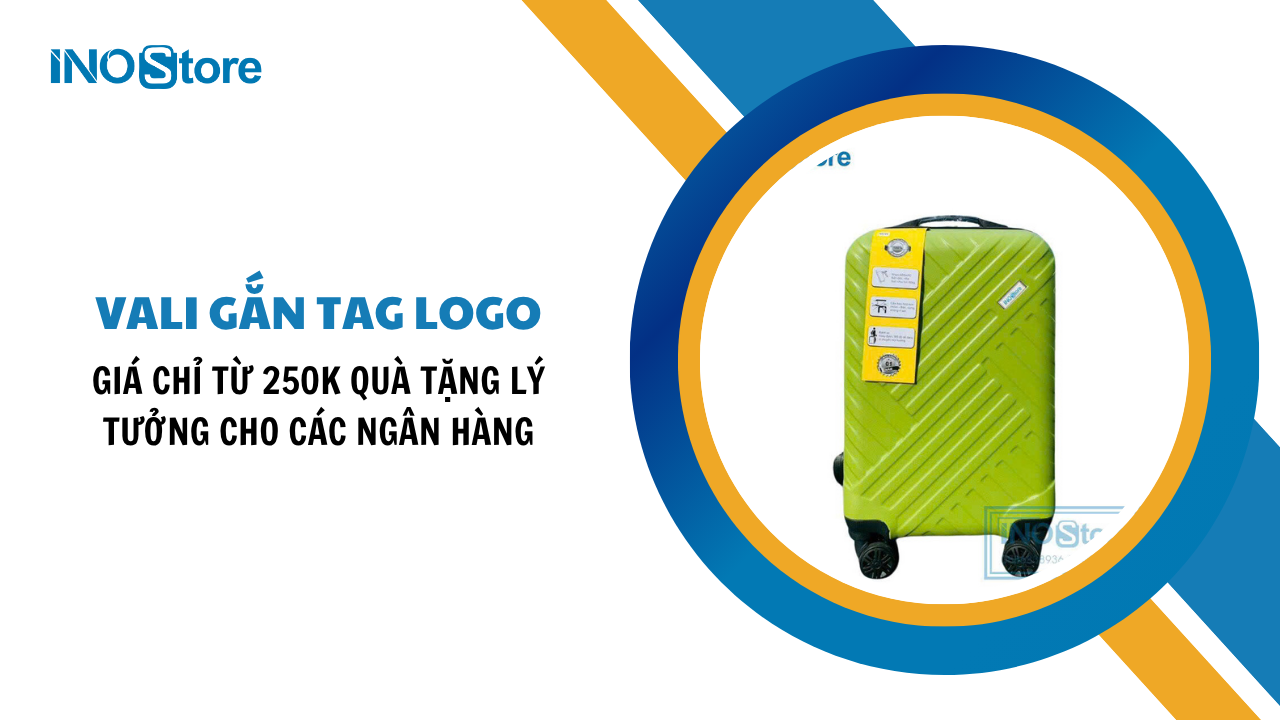 Vali gắn tag logo giá chỉ từ 250k quà tặng lý tưởng cho các ngân hàng
