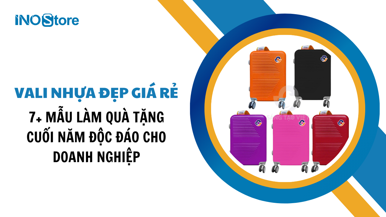 7+ Mẫu vali nhựa đẹp giá rẻ in logo làm quà tặng cuối năm độc đáo cho doanh nghiệp