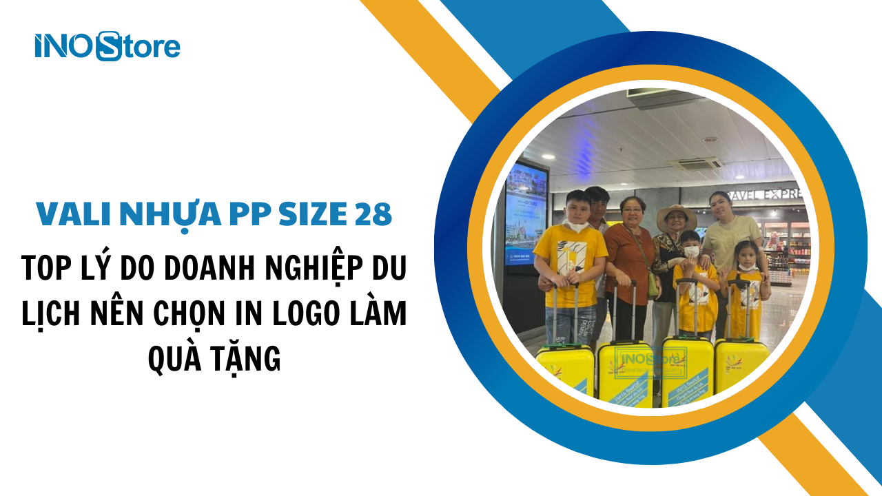 TOP lý do doanh nghiệp du lịch nên chọn vali nhựa PP size 28 in logo làm quà tặng