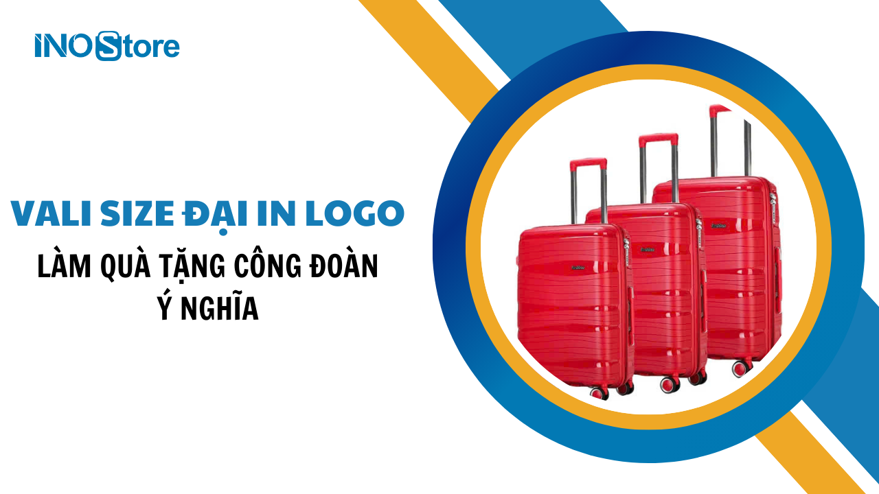 Bí quyết chọn vali size đại in logo làm quà tặng Công đoàn ý nghĩa
