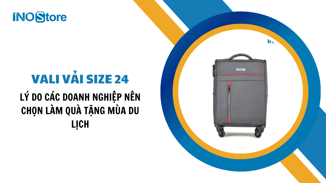 Lý do các doanh nghiệp nên chọn vali vải size 24 làm quà tặng mùa du lịch