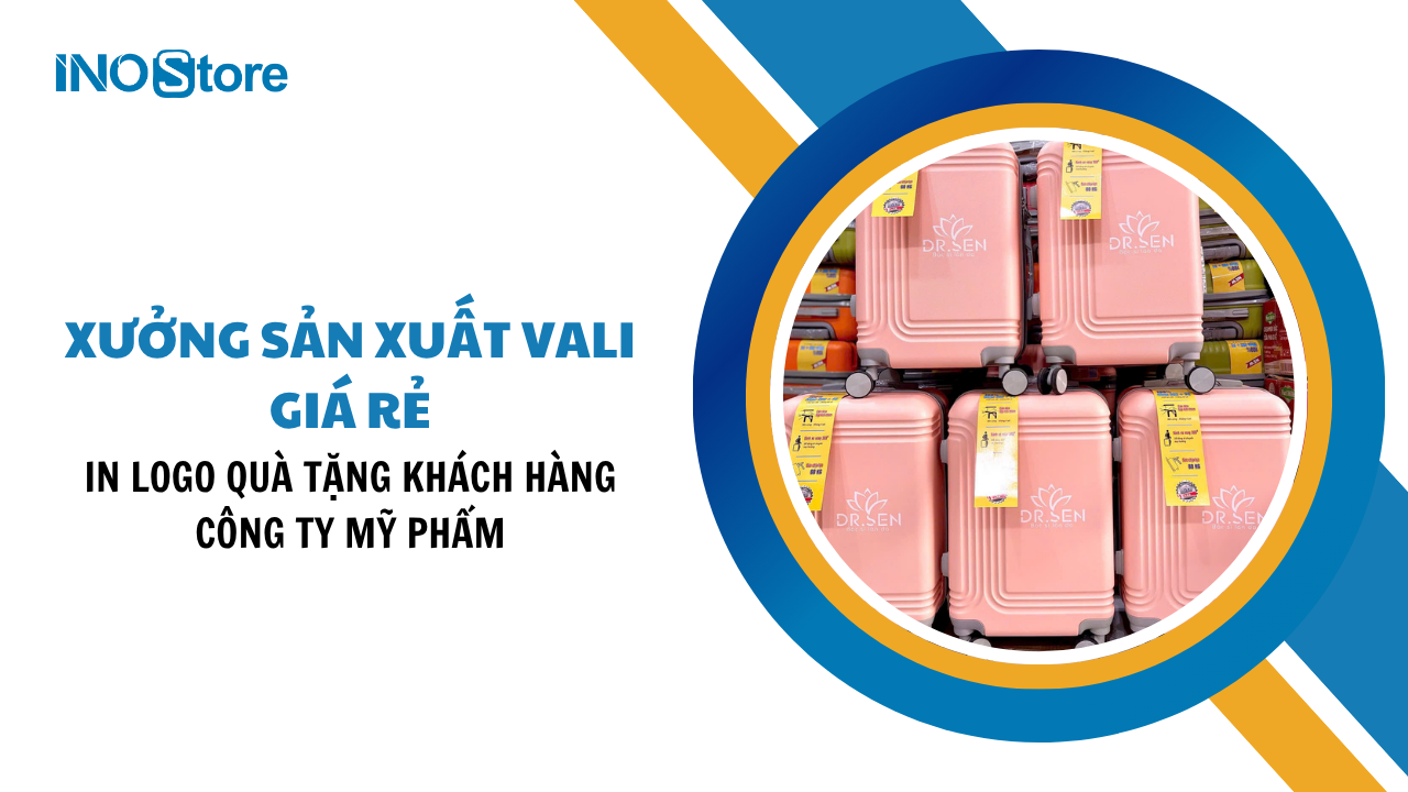 Xưởng sản xuất vali giá rẻ in logo quà tặng khách hàng công ty mỹ phẩm