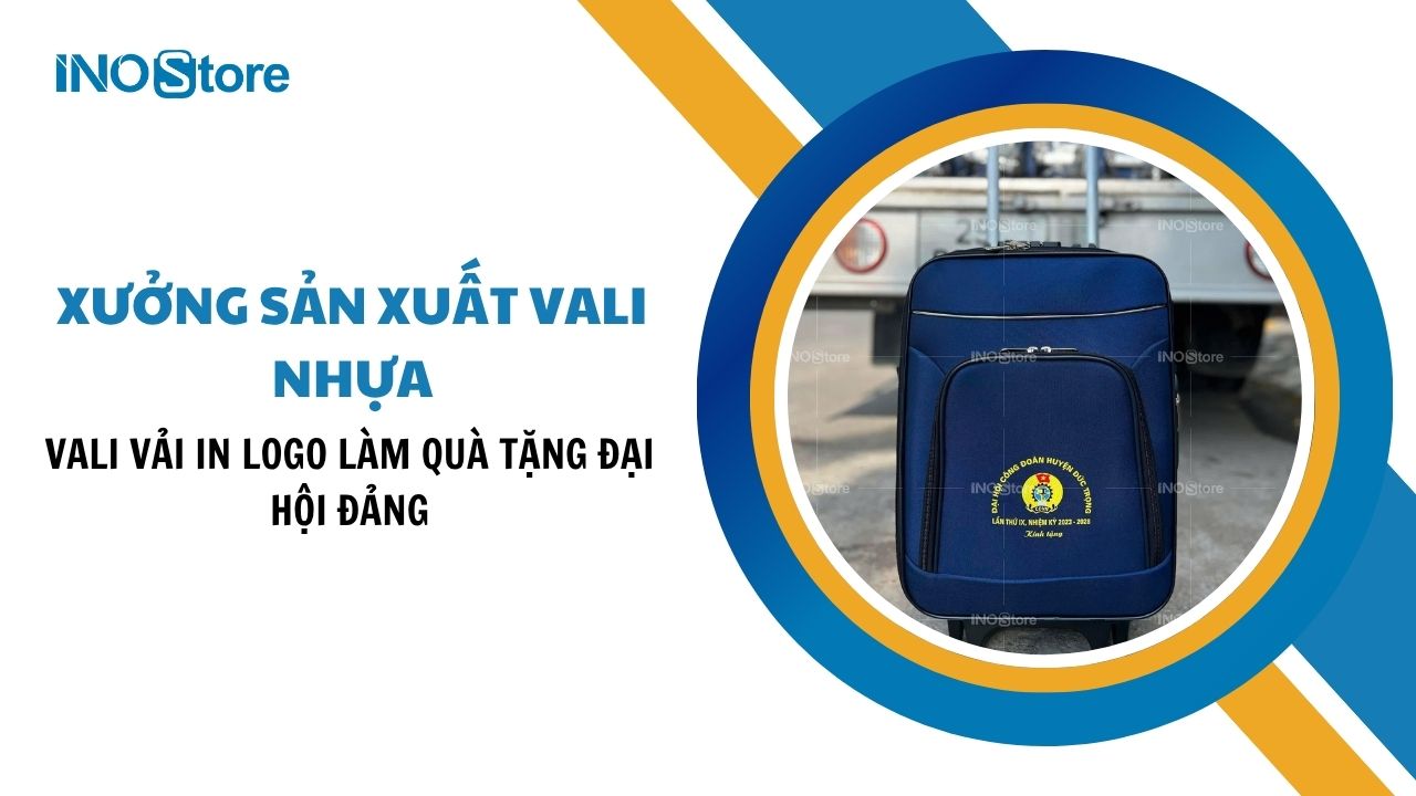 Xưởng sản xuất vali nhựa, vali vải in logo làm quà tặng đại hội Đảng