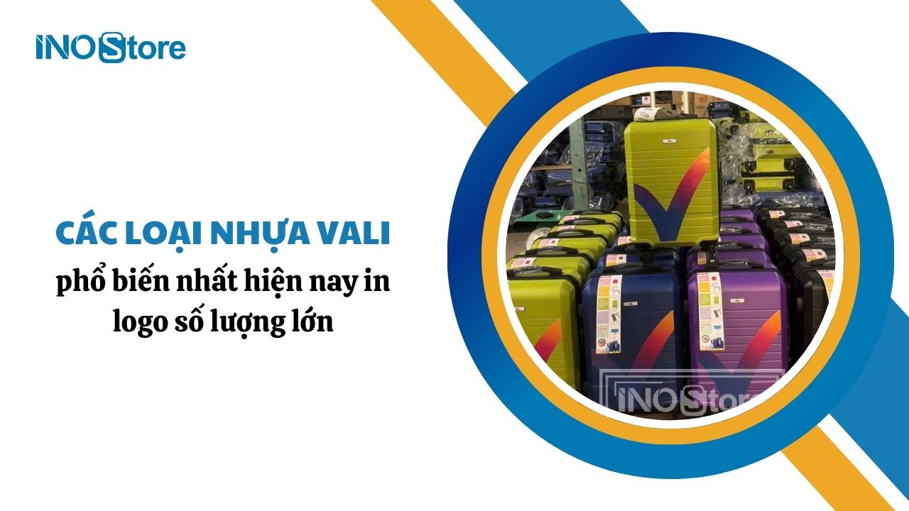 Tìm hiểu các loại nhựa vali phổ biến nhất hiện nay in logo số lượng lớn