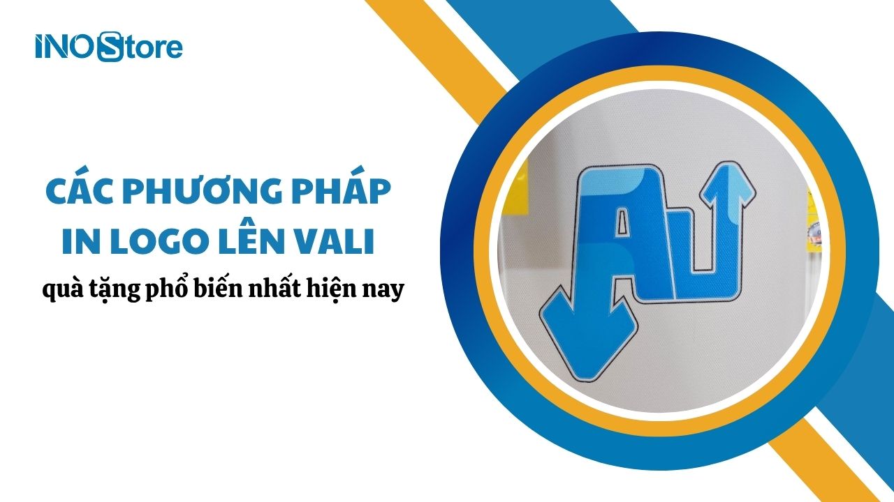 Các phương pháp in logo lên vali quà tặng phổ biến nhất hiện nay