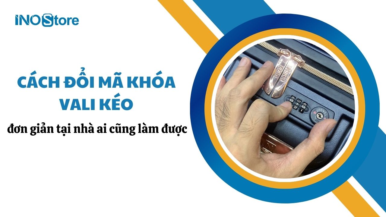 Cách đổi mã khóa vali kéo đơn giản tại nhà ai cũng làm được