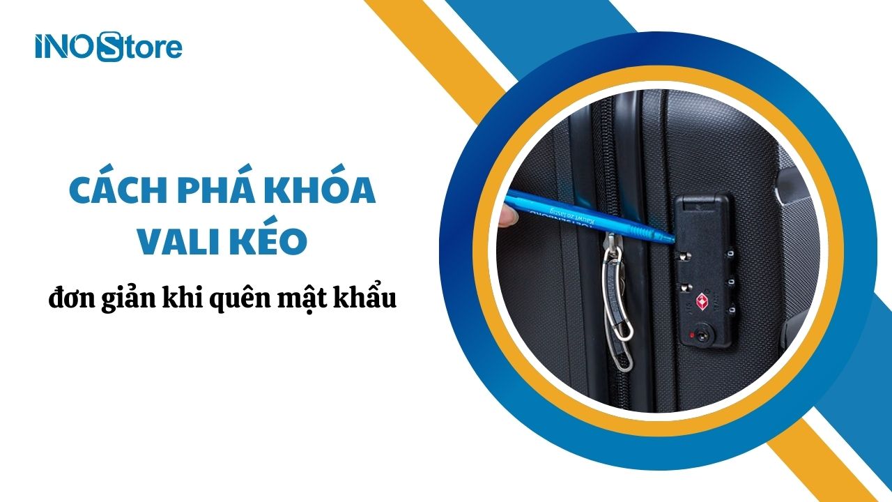 Cách phá khóa vali kéo đơn giản khi quên mật khẩu