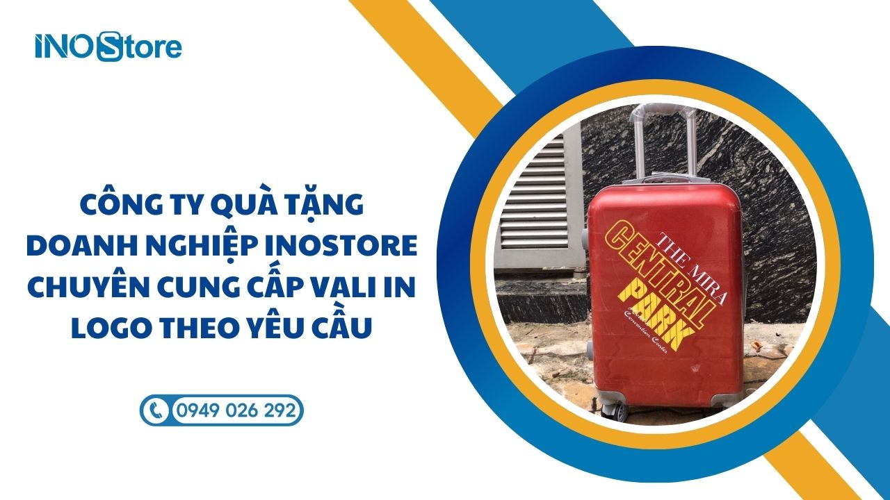 Công ty quà tặng doanh nghiệp InoStore chuyên cung cấp vali in logo theo yêu cầu