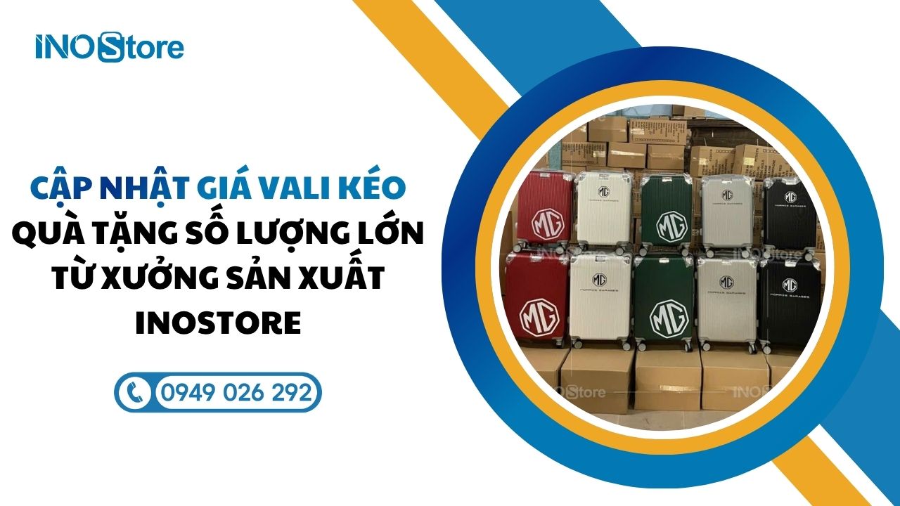 Cập nhật giá vali kéo quà tặng số lượng lớn từ xưởng sản xuất InoStore