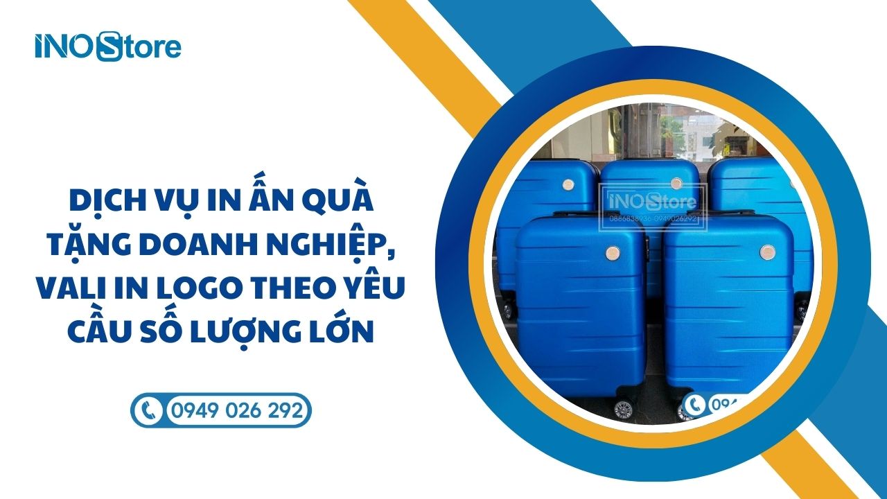 Dịch vụ in ấn quà tặng doanh nghiệp, vali in logo theo yêu cầu số lượng lớn