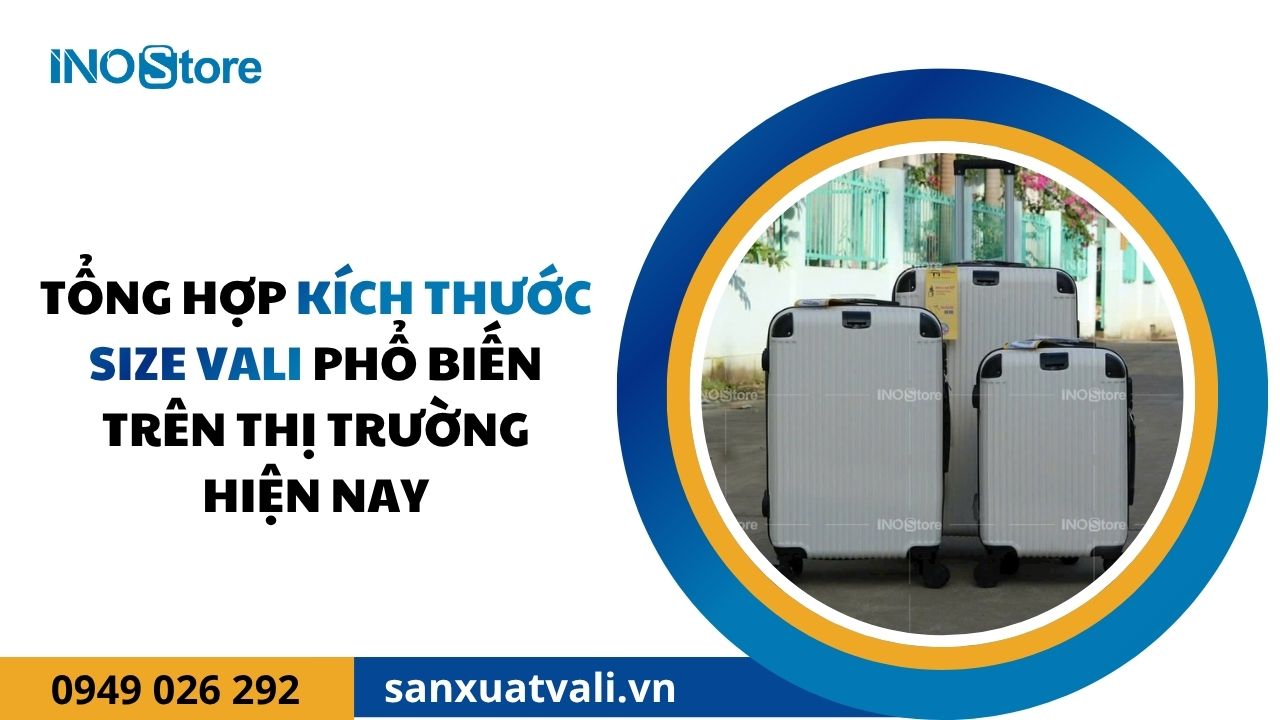 Tổng hợp kích thước size vali phổ biến trên thị trường hiện nay