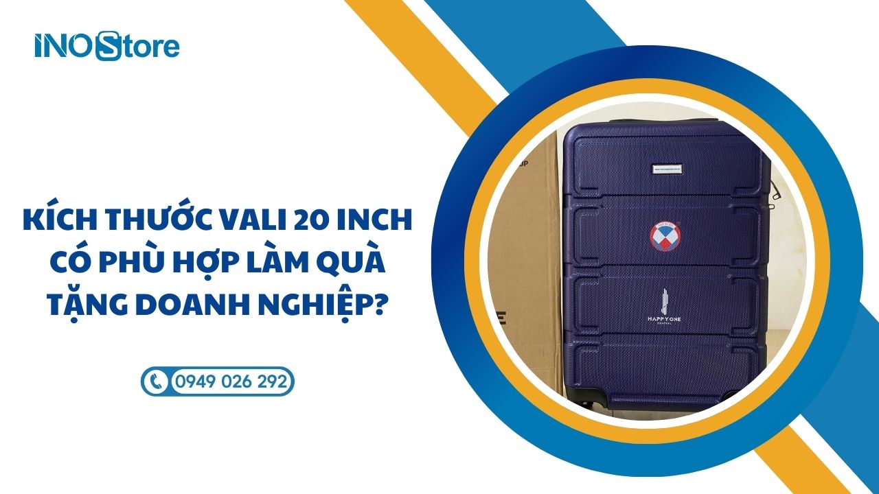 Kích thước vali 20 inch có phù hợp làm quà tặng doanh nghiệp?