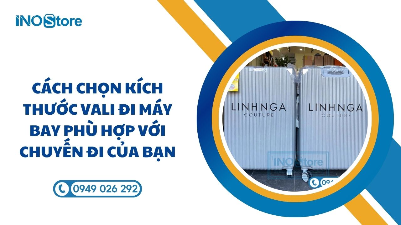 Cách chọn kích thước vali đi máy bay phù hợp với chuyến đi của bạn