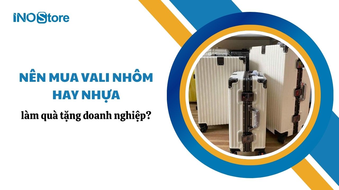 Nên mua vali nhôm hay nhựa làm quà tặng doanh nghiệp?