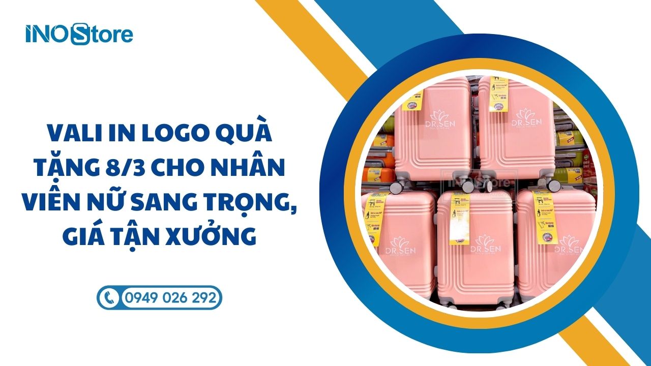 Vali in logo quà tặng 8/3 cho nhân viên nữ sang trọng, giá tận xưởng