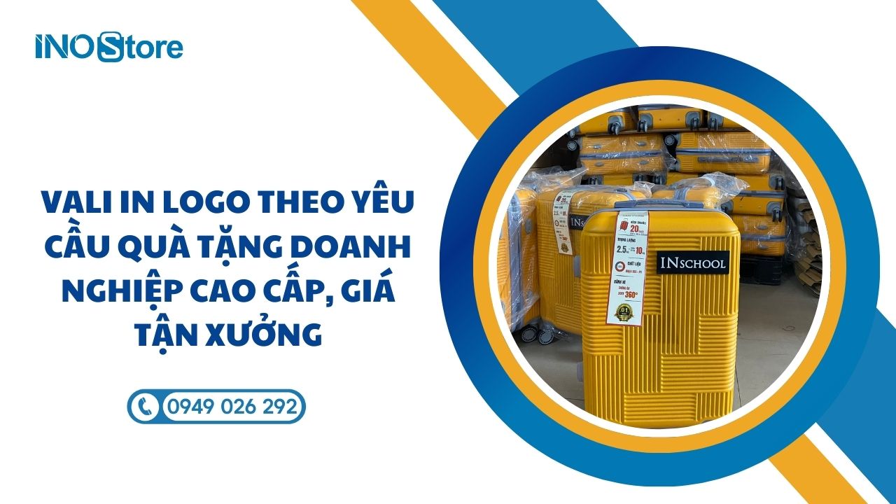 Vali in logo theo yêu cầu quà tặng doanh nghiệp cao cấp, giá tận xưởng