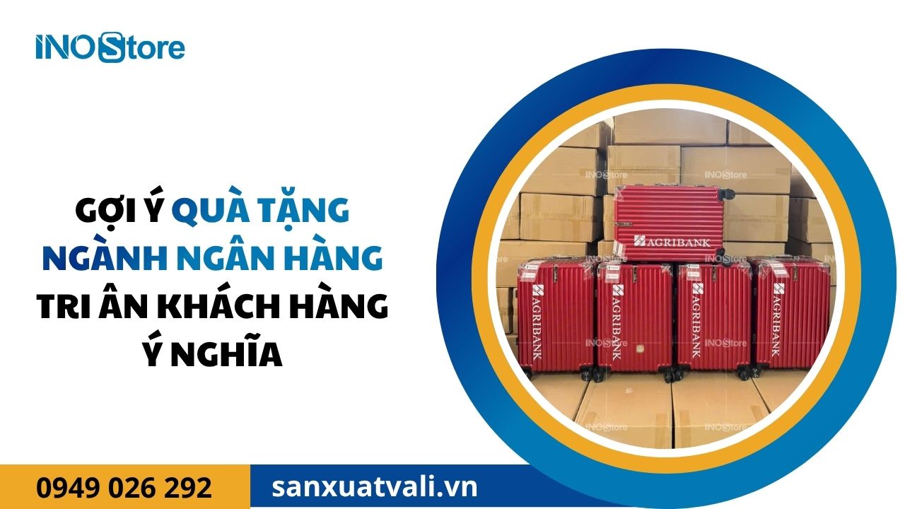 Gợi Ý Quà Tặng Ngành Ngân Hàng Tri Ân Khách Hàng Ý Nghĩa