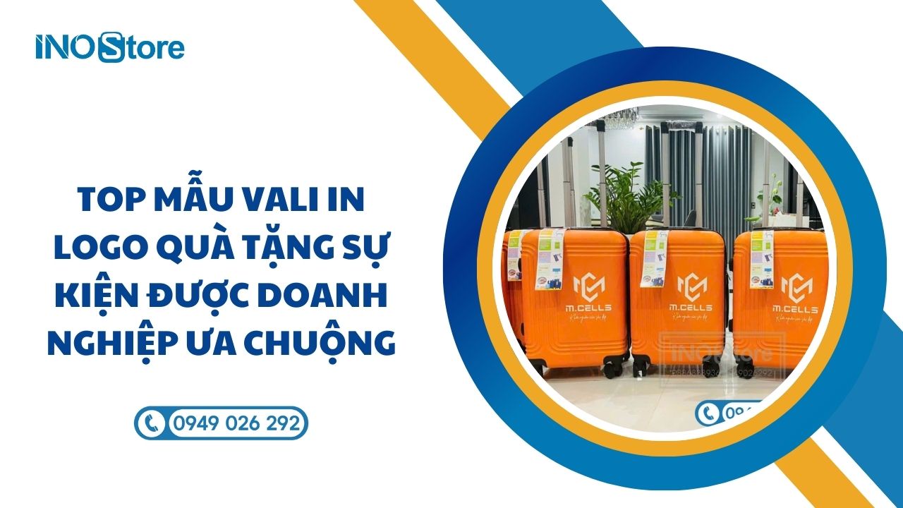 Top mẫu vali in logo quà tặng sự kiện được doanh nghiệp ưa chuộng