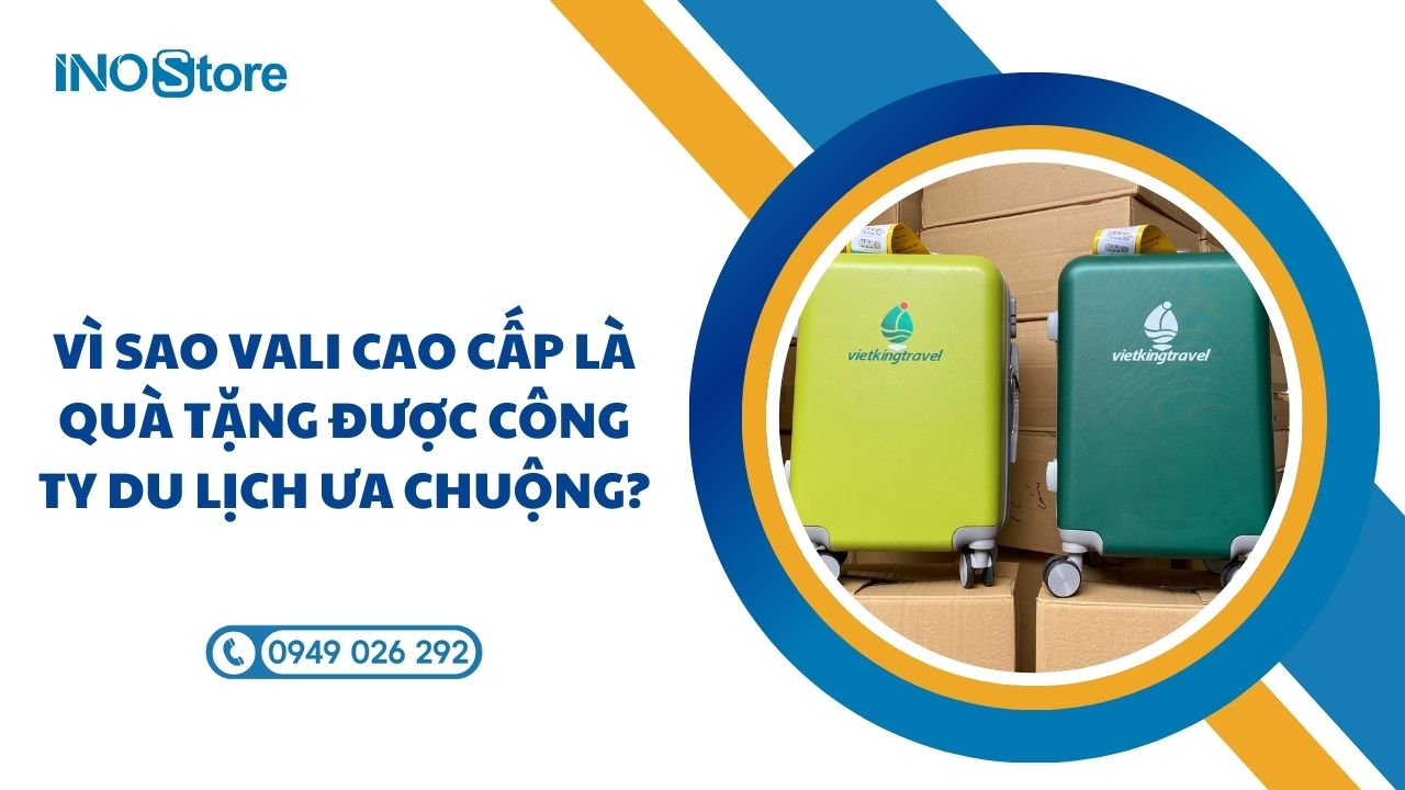 Vì sao vali cao cấp là quà tặng được công ty du lịch ưa chuộng?