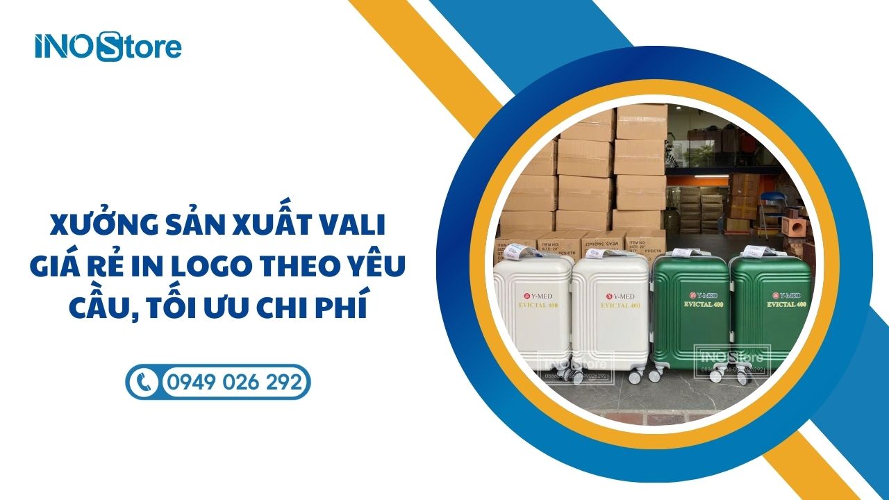 Xưởng sản xuất vali giá rẻ in logo theo yêu cầu, tối ưu chi phí