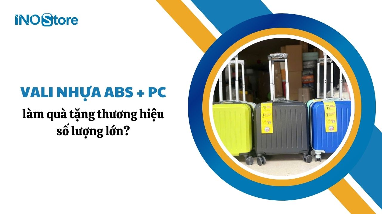 Nên chọn vali nhựa ABS hay vali nhựa ABS + PC làm quà tặng thương hiệu số lượng lớn?