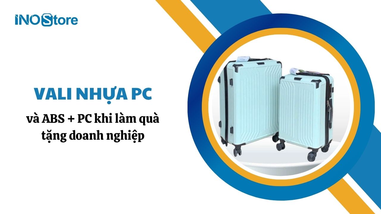 So sánh chi tiết vali nhựa PC và ABS + PC khi làm quà tặng doanh nghiệp