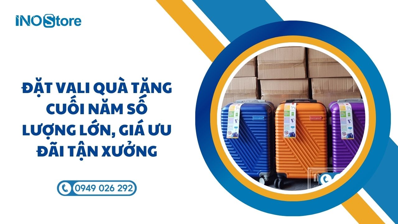 Đặt vali quà tặng cuối năm số lượng lớn, giá ưu đãi tận xưởng