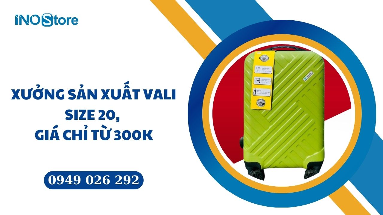 Xưởng sản xuất vali size 20 in logo số lượng lớn, giá chỉ từ 300k