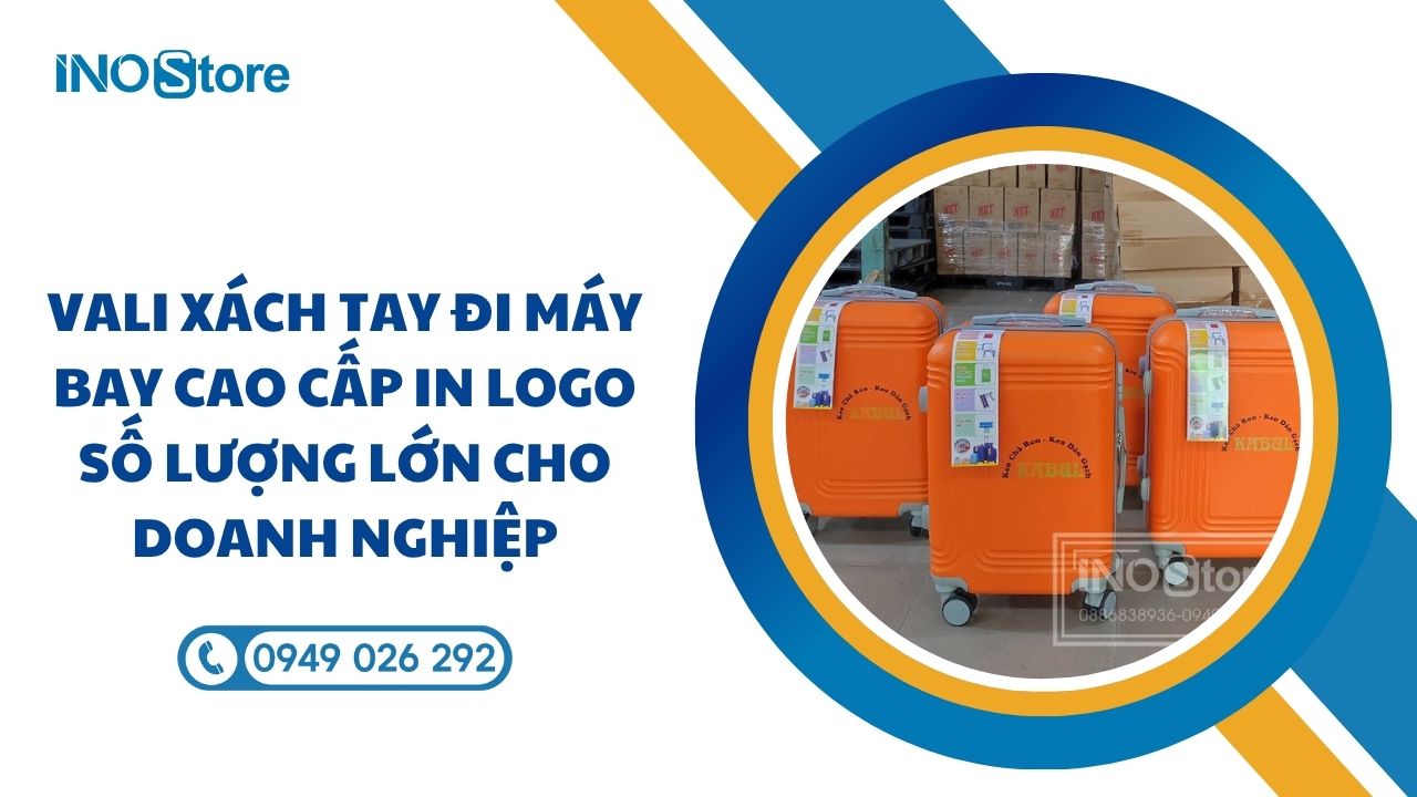 Vali xách tay đi máy bay cao cấp in logo số lượng lớn cho doanh nghiệp