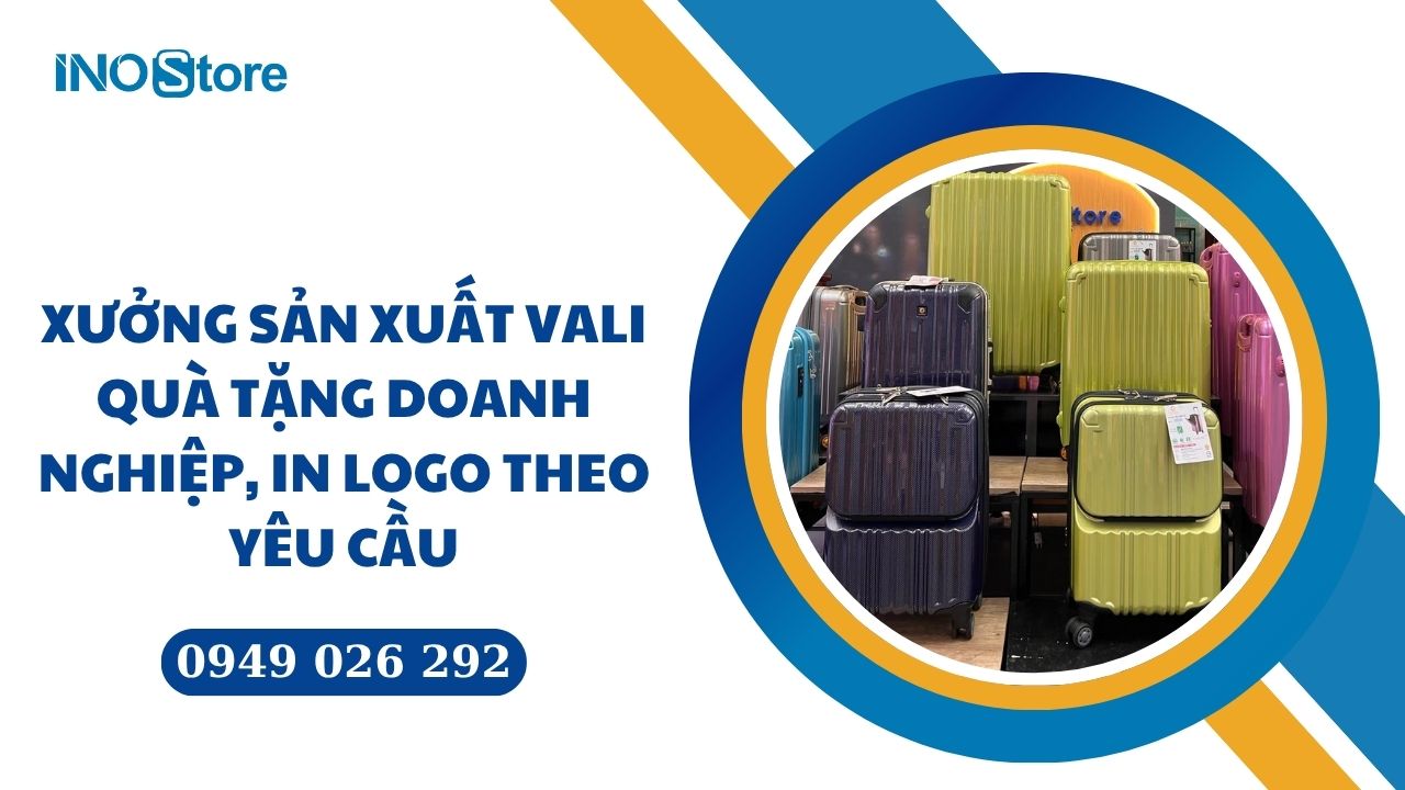 Xưởng sản xuất vali quà tặng doanh nghiệp, in logo theo yêu cầu